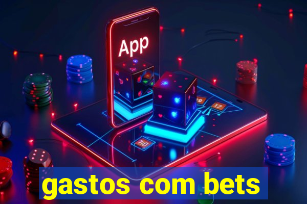 gastos com bets