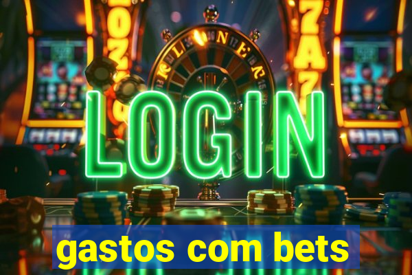 gastos com bets