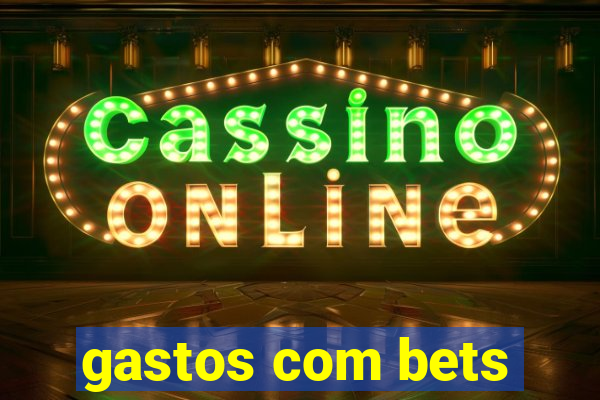 gastos com bets