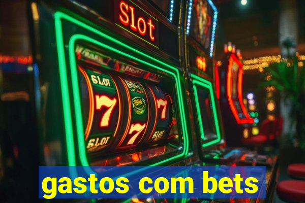 gastos com bets