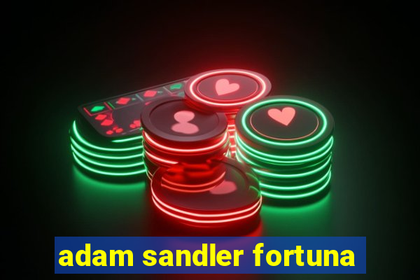 adam sandler fortuna