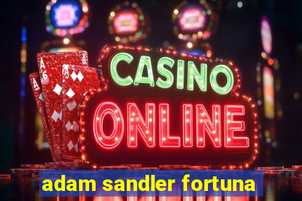 adam sandler fortuna