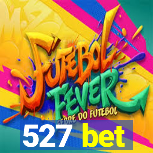 527 bet