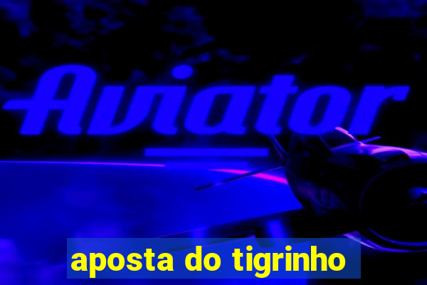 aposta do tigrinho