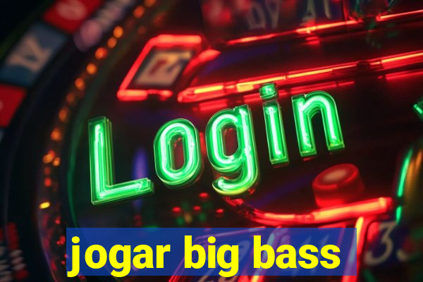 jogar big bass