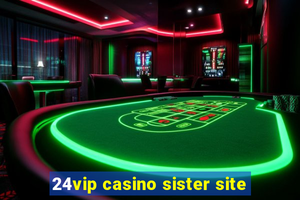 24vip casino sister site