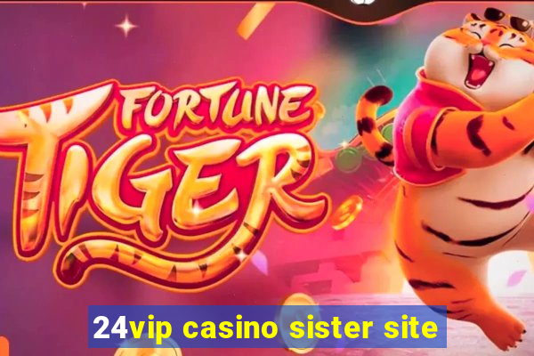 24vip casino sister site