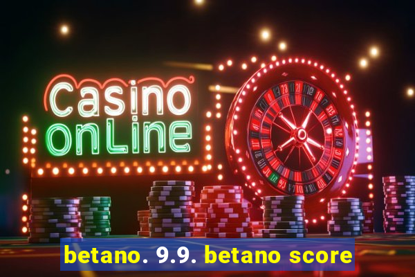 betano. 9.9. betano score