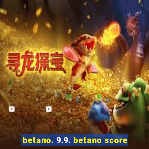 betano. 9.9. betano score