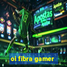 oi fibra gamer