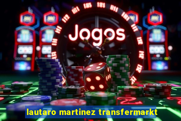 lautaro martinez transfermarkt