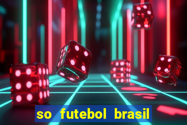 so futebol brasil é confiavel