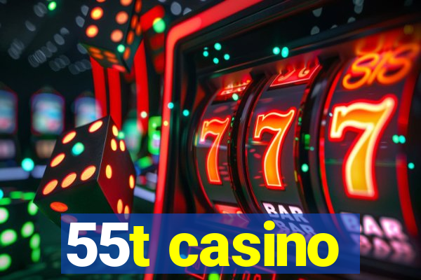 55t casino