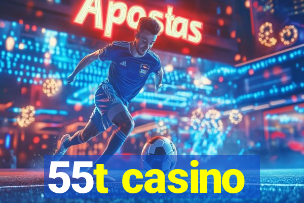 55t casino