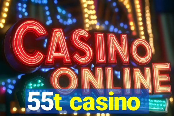 55t casino