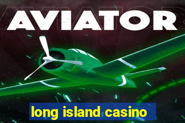 long island casino