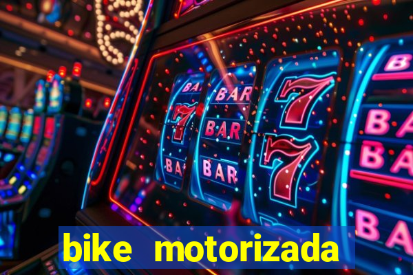 bike motorizada casas bahia