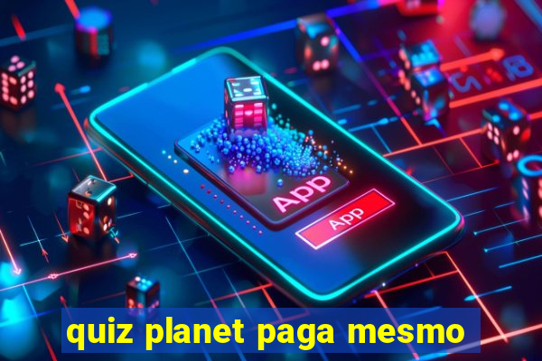 quiz planet paga mesmo