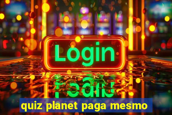 quiz planet paga mesmo