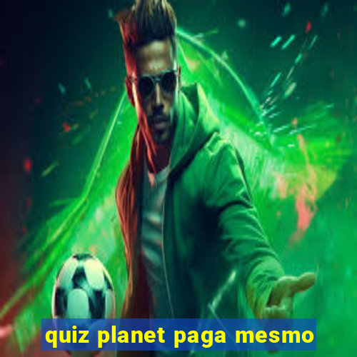 quiz planet paga mesmo