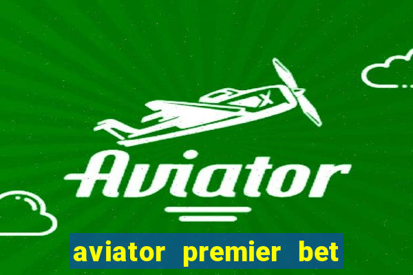 aviator premier bet como jogar