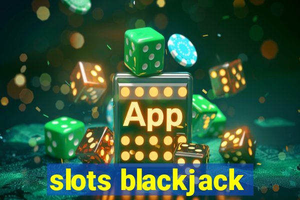 slots blackjack