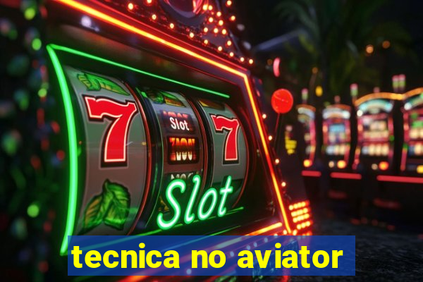 tecnica no aviator