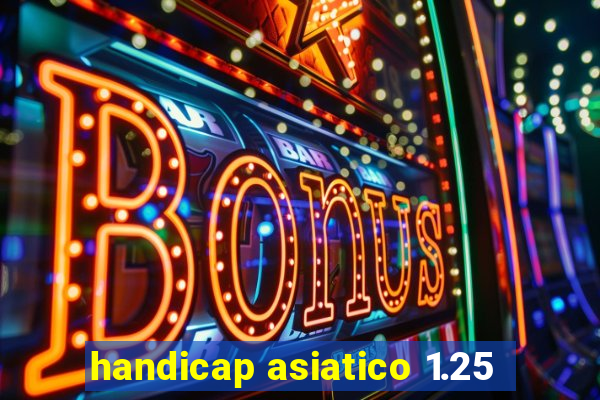 handicap asiatico 1.25