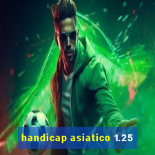 handicap asiatico 1.25