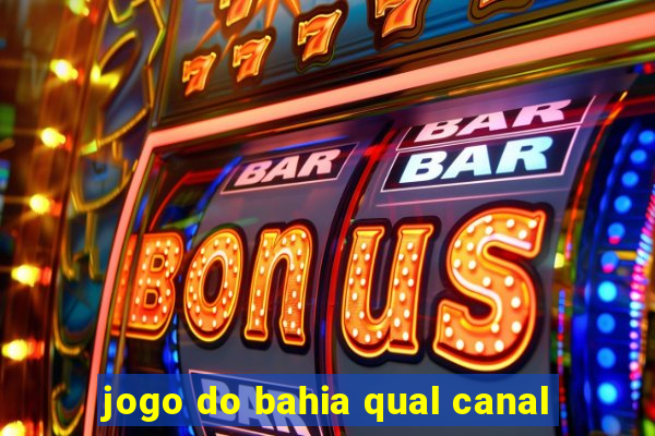 jogo do bahia qual canal