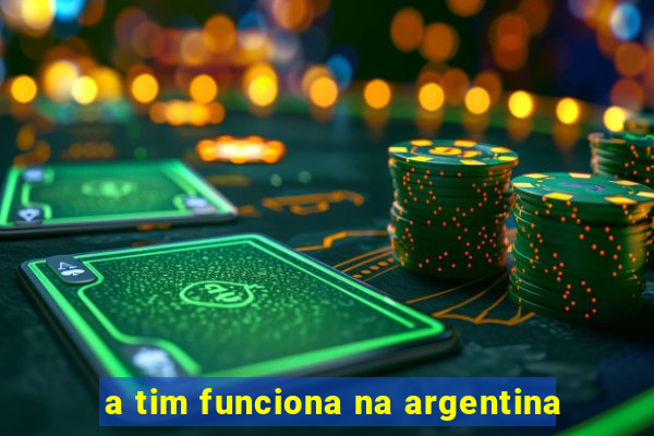 a tim funciona na argentina