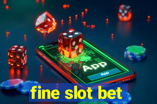 fine slot bet