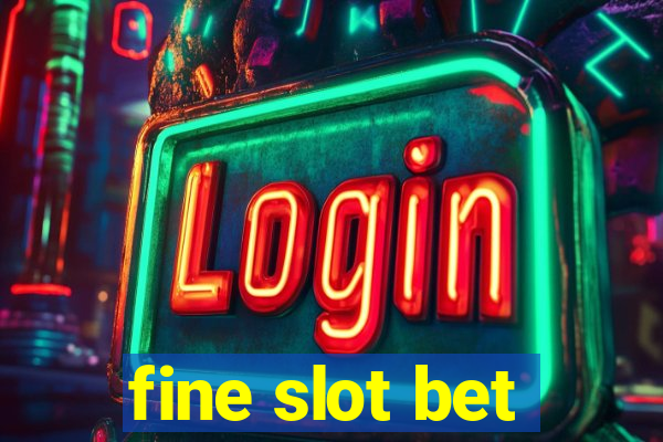 fine slot bet