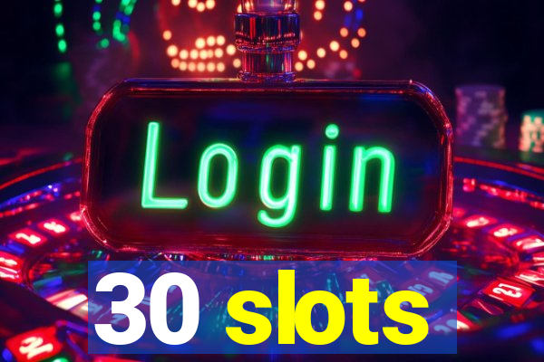 30 slots