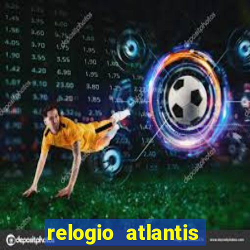 relogio atlantis gold é bom