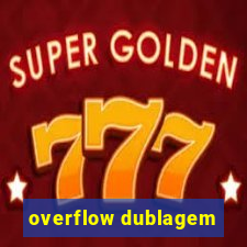 overflow dublagem