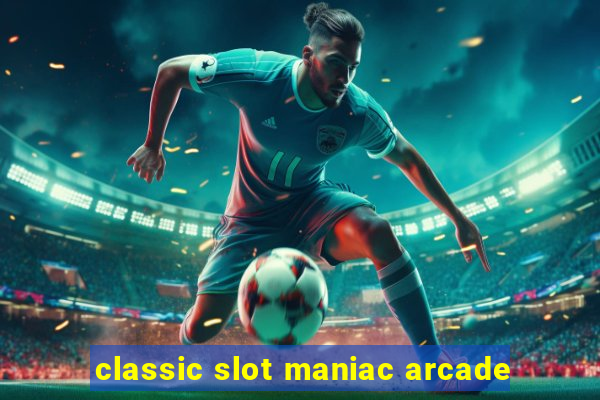 classic slot maniac arcade