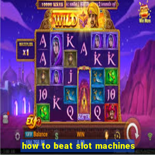 how to beat slot machines