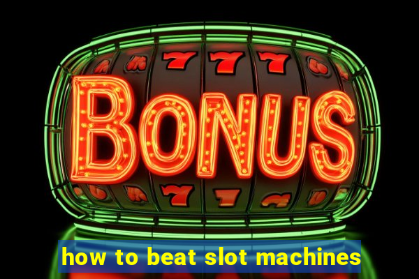 how to beat slot machines