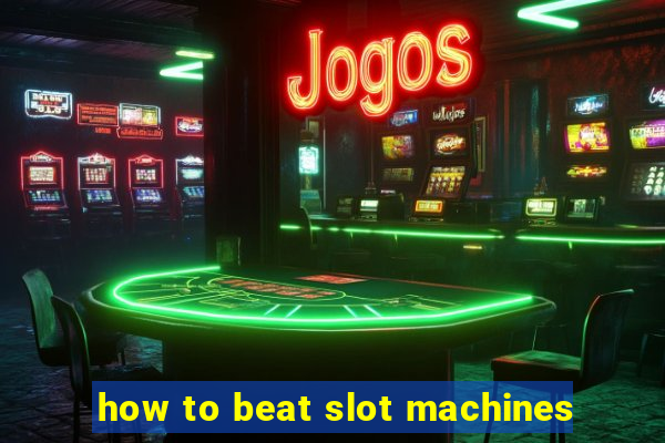 how to beat slot machines