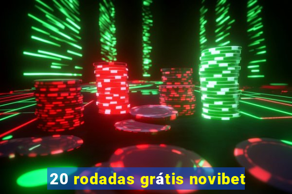 20 rodadas grátis novibet