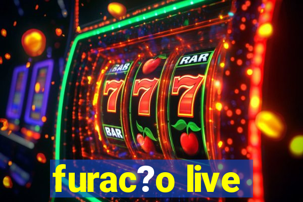 furac?o live