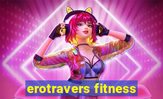 erotravers fitness