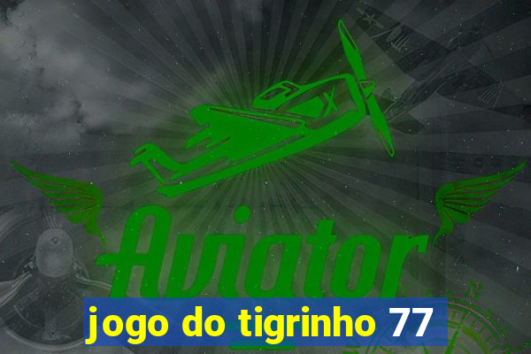 jogo do tigrinho 77