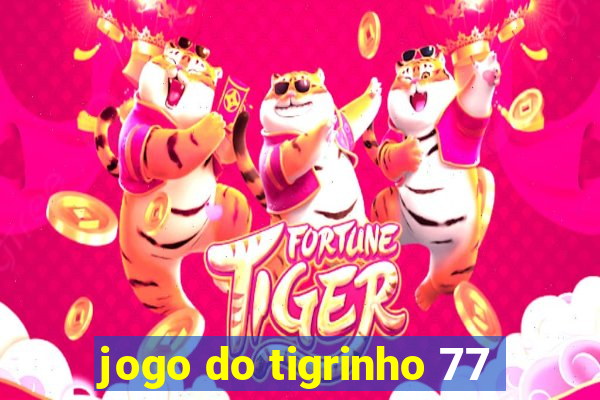 jogo do tigrinho 77