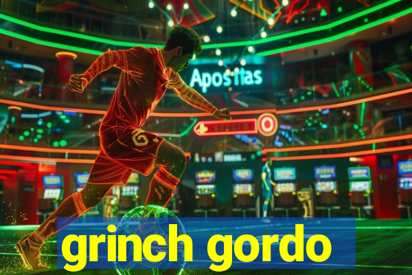 grinch gordo