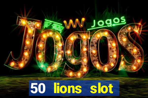 50 lions slot machine free download