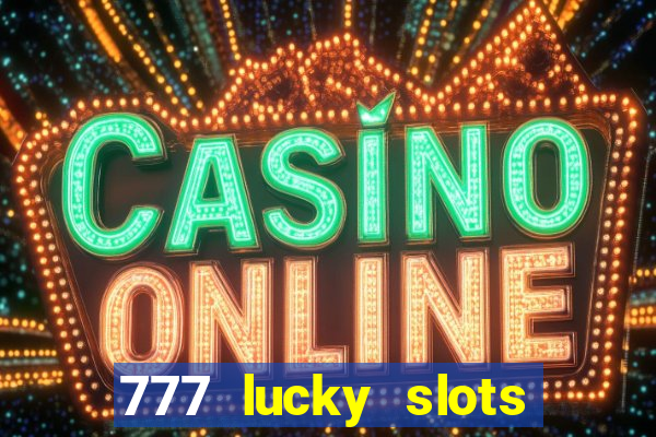 777 lucky slots login register