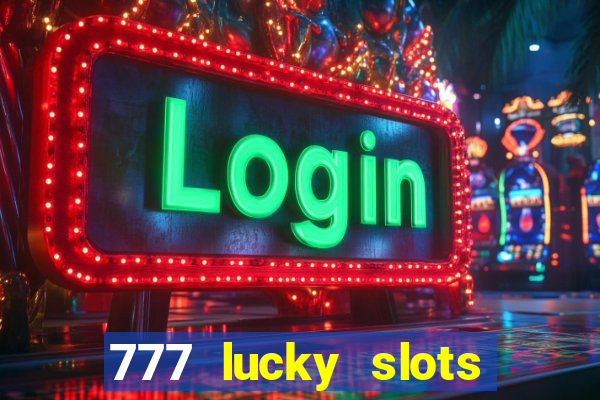 777 lucky slots login register