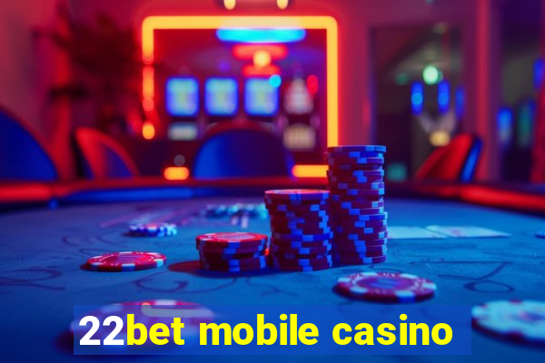 22bet mobile casino